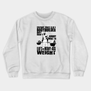 Everybody Wants To Be A Bodybuilder Ronnie Coleman Deadlift Crewneck Sweatshirt